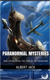 Paranormal Mysteries: Real Life Mysteries: Ten Tales of The Paranormal