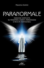 Paranormale. Indagine completa su fenomeni, eventi, personaggi e realtà inspiegabili