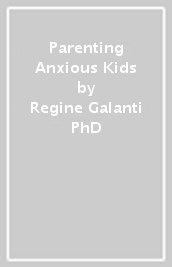 Parenting Anxious Kids