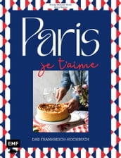 Paris - Je t aime - Das Frankreich-Kochbuch
