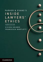 Parker and Evans s Inside Lawyers  Ethics
