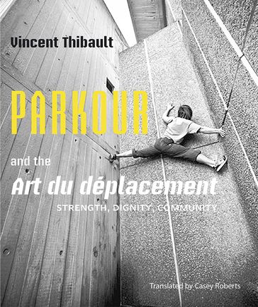 Parkour and the Art du déplacement - Vincent Thibault