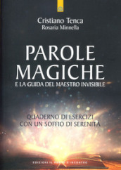 Parole magiche e la guida del maestro invisibile. Quaderno di esercizi con un soffio di serenità