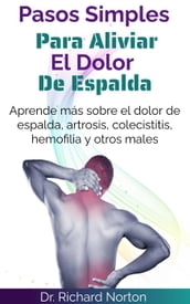 Pasos Simples Para Aliviar El Dolor De Espalda: Aprende más sobre el dolor de espalda, artrosis, colecistitis, hemofilia y otros males