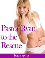Pastor Ryan to the Rescue