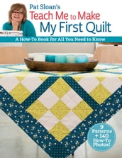 Pat Sloan s Teach Me to Make My First Quilt
