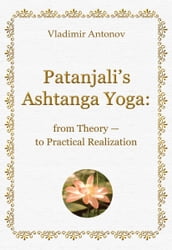 Patanjali s Ashtanga Yoga: from Theory to Practical Realization