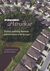 Paving Paradise: Florida s Vanishing Wetlands and the Failure of No Net Loss