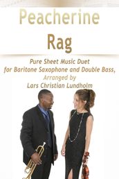 Peacherine Rag Pure Sheet Music Duet for Baritone Saxophone and Double Bass, Arranged by Lars Christian Lundholm