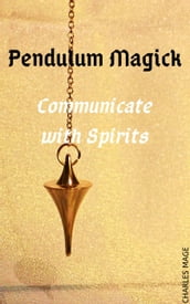 Pendulum Magick: Communicate with Spirits