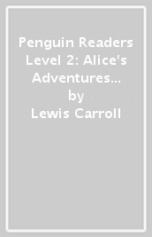 Penguin Readers Level 2: Alice s Adventures in Wonderland (ELT Graded Reader)