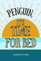 Penguin, it s Time for Bed