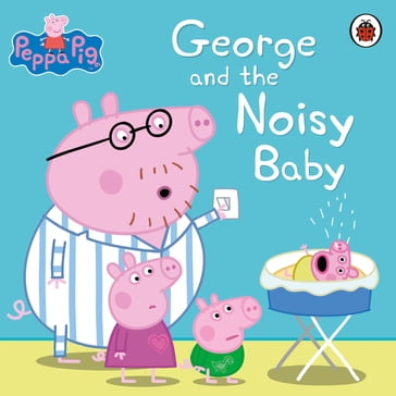 Peppa Pig: George and the Noisy Baby - PEPPA PIG