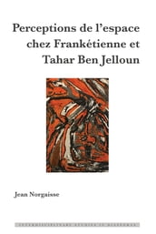 Perceptions de l espace chez Frankétienne et Tahar Ben Jelloun