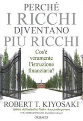 Perché i ricchi diventano più ricchi. Cos è veramente l istruzione finanziaria?