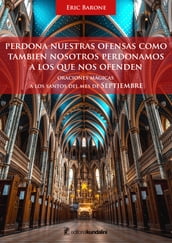 Perdona nuestras ofensas así como nosotros perdonamos a los que nos ofenden. Oraciones mágicas a los Santos del mes de Septiembre