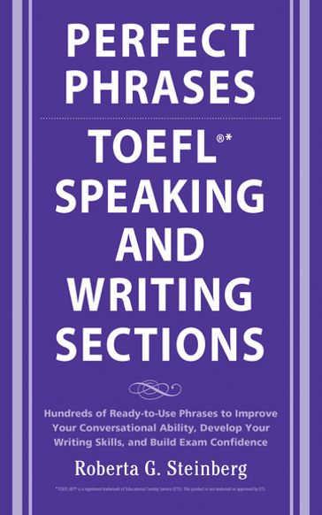 Perfect Phrases for the TOEFL Speaking and Writing Sections - Roberta Steinberg