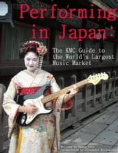 Performing in Japan: The KMC Guide to the World s Largest Music Market