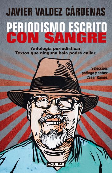 Periodismo escrito con sangre (Colección Estampas de un sexenio fallido) - Javier Valdez Cárdenas