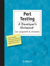 Perl Testing: A Developer s Notebook