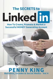 Personal Branding: The SECRETS to LinkedIn: How To Create, Promote and Market a Successful MONEY Generating Account