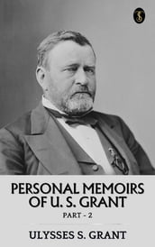 Personal Memoirs of U. S. Grant, Part 2