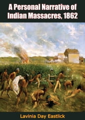 A Personal Narrative of Indian Massacres, 1862