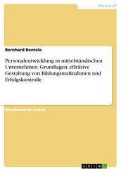 Personalentwicklung in mittelständischen Unternehmen. Grundlagen, effektive Gestaltung von Bildungsmaßnahmen und Erfolgskontrolle