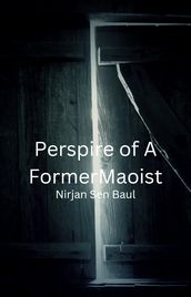 Perspire of A Former Maoist