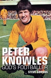 Peter Knowles - Gods Footballer