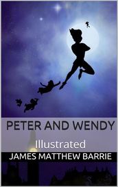 Peter and Wendy - Illustrated