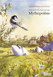 Petit traité d écologie sauvage - Tome 3 - Mythopoïèse