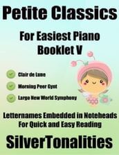 Petite Classics for Easiest Piano Booklet V Clair De Lune Morning Peer Gynt Largo New World Symphony Letter Names Embedded In Noteheads for Quick and Easy Reading