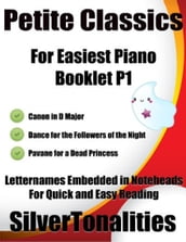 Petite Classics for Easiest Piano Booklet P1 Canon In D Major Dance for the Followers of the Night Pavane for a Dead Princess Letter Names Embedded In Noteheads for Quick and Easy Reading