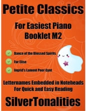 Petite Classics for Easiest Piano Booklet M2 Dance of the Blessed Spirits Fur Elise Ingrid s Lament Peer Gynt Letter Names Embedded In Noteheads for Quick and Easy Reading