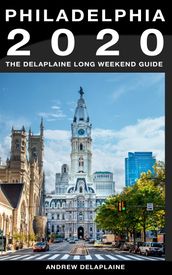 Philadelphia: The Delaplaine 2020 Long Weekend Guide