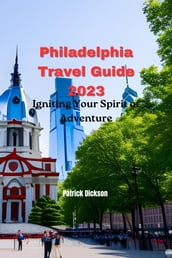 Philadelphia Travel Guide 2023