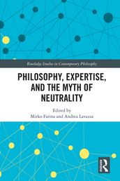 Philosophy, Expertise, and the Myth of Neutrality