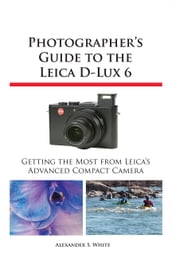 Photographer s Guide to the Leica D-Lux 6