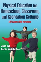 Physical Education for Homeschool, Classroom, and Recreation Settings