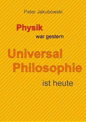 Physik war gestern, Universal Philosophie ist heute