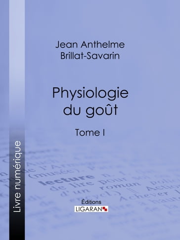Physiologie du goût - Jean Anthelme Brillat-Savarin - Ligaran