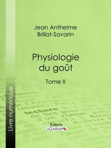 Physiologie du goût - Jean Anthelme Brillat-Savarin - Ligaran