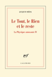 La Physique amusante (Tome 4) - Le Tout, le Rien et le reste