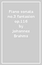 Piano sonata no.3 fantasien op.116