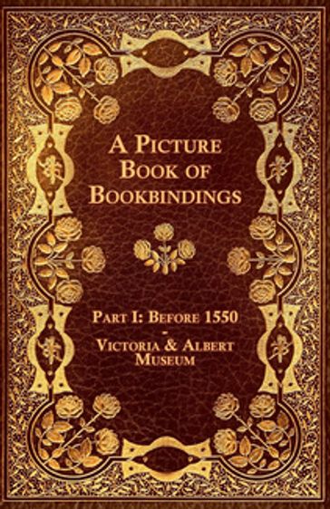 A Picture Book of Bookbindings - Part I: Before 1550 - Victoria & Albert Museum - ANON