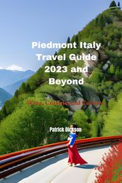 Piedmont Italy Travel Guide 2023 and Beyond