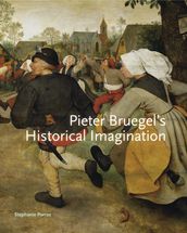 Pieter Bruegel s Historical Imagination