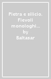 Pietra e silicio. Fievoli monologhi teatrali