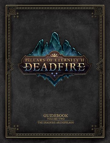 Pillars of Eternity Guidebook: Volume Two-The Deadfire Archipelago - Obsidian Entertainment